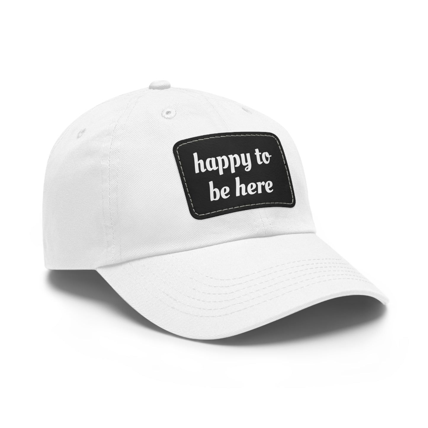 CAPtastic Collection- Happy To Be Here Dad Hat with Leather Patch (Rectangle)