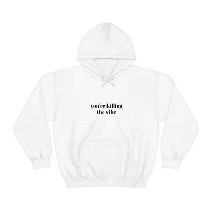 Cool, Calm and Cozy Collection- You're Killing The Vibe Unisex Heavy Blend™ Hooded Sweatshirt