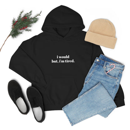 Cool, Calm and Cozy Collection- I Would But I'm Tired Unisex Heavy Blend™ Hooded Sweatshirt