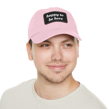 CAPtastic Collection- Happy To Be Here Dad Hat with Leather Patch (Rectangle)