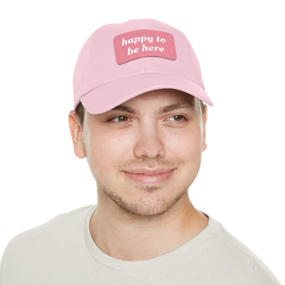 CAPtastic Collection- Happy To Be Here Dad Hat with Leather Patch (Rectangle)