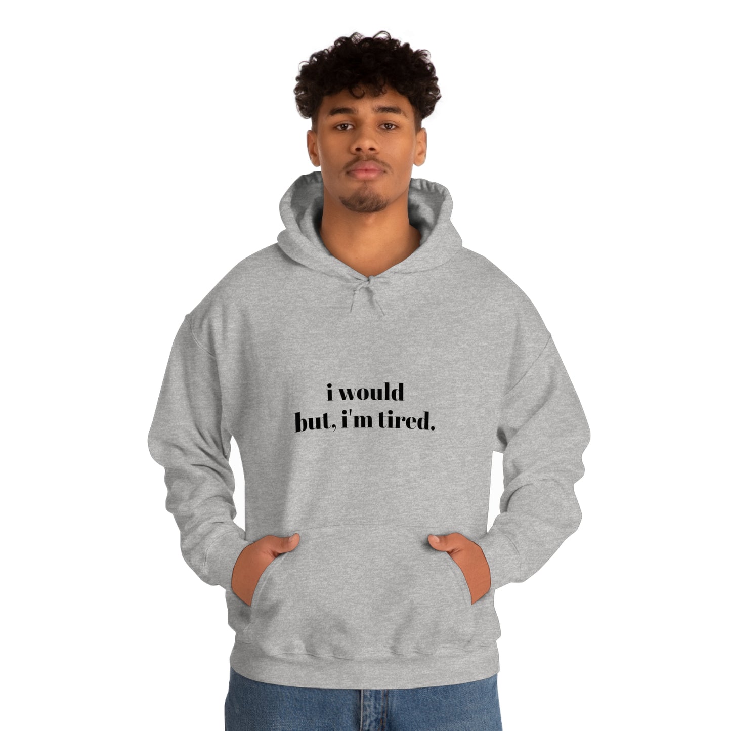 Cool, Calm and Cozy Collection- I Would But I'm Tired Unisex Heavy Blend™ Hooded Sweatshirt