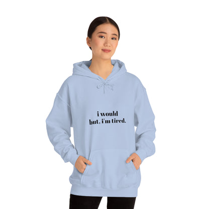 Cool, Calm and Cozy Collection- I Would But I'm Tired Unisex Heavy Blend™ Hooded Sweatshirt