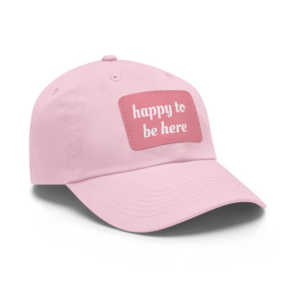 CAPtastic Collection- Happy To Be Here Dad Hat with Leather Patch (Rectangle)