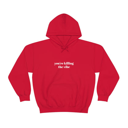 Cool, Calm and Cozy Collection- You're Killing The Vibe Unisex Heavy Blend™ Hooded Sweatshirt