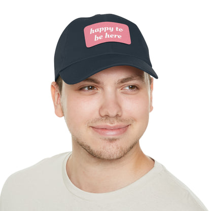 CAPtastic Collection- Happy To Be Here Dad Hat with Leather Patch (Rectangle)