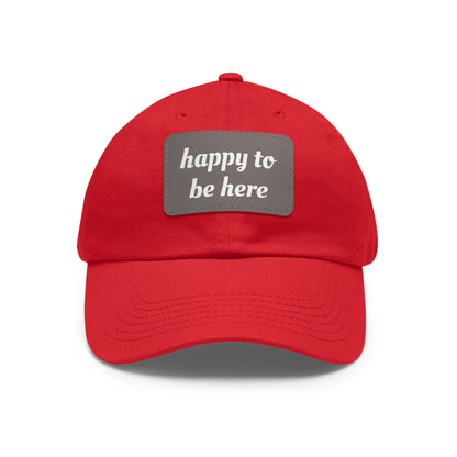 CAPtastic Collection- Happy To Be Here Dad Hat with Leather Patch (Rectangle)