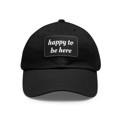 CAPtastic Collection- Happy To Be Here Dad Hat with Leather Patch (Rectangle)