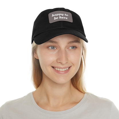 CAPtastic Collection- Happy To Be Here Dad Hat with Leather Patch (Rectangle)