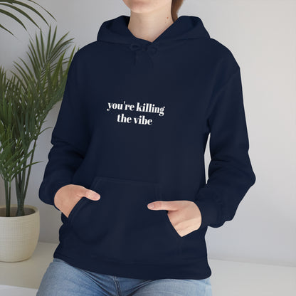 Cool, Calm and Cozy Collection- You're Killing The Vibe Unisex Heavy Blend™ Hooded Sweatshirt