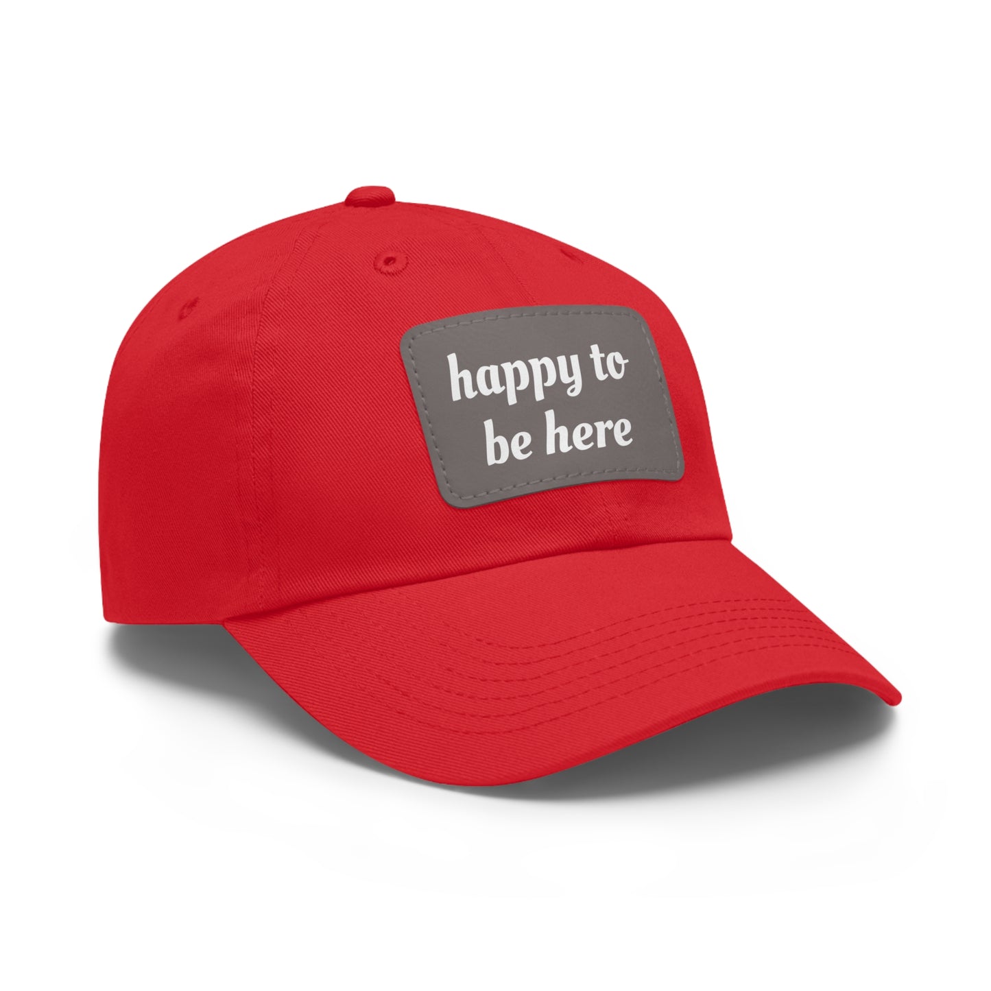 CAPtastic Collection- Happy To Be Here Dad Hat with Leather Patch (Rectangle)