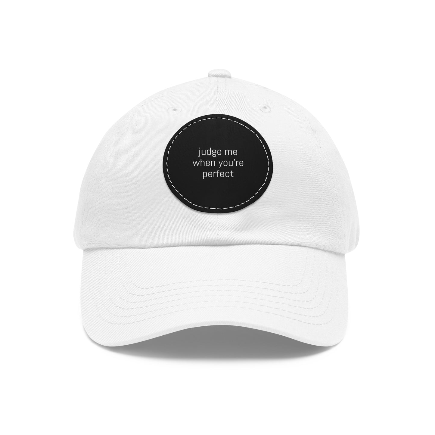 CAPtastic Collection- Judge Me When You're Perfect Dad Hat with Leather Patch (Round)