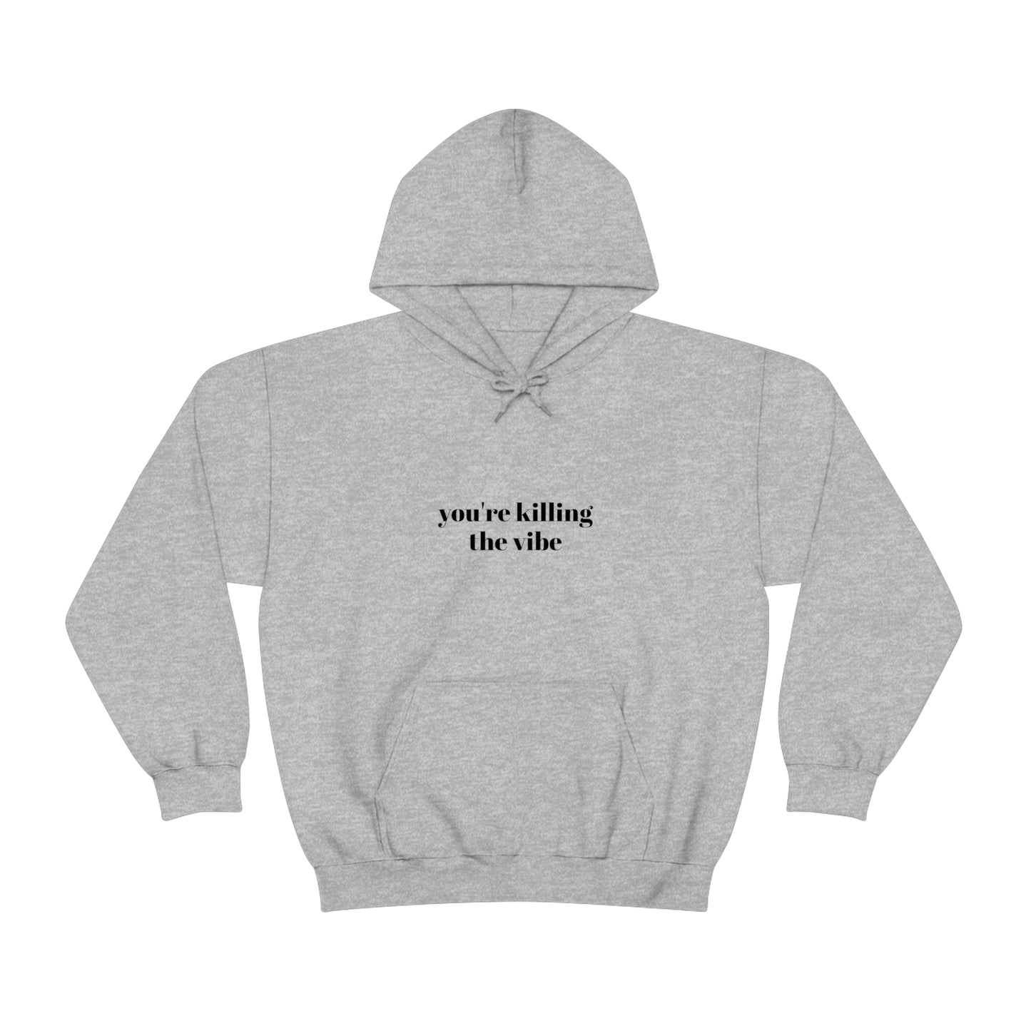 Cool, Calm and Cozy Collection- You're Killing The Vibe Unisex Heavy Blend™ Hooded Sweatshirt