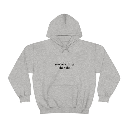 Cool, Calm and Cozy Collection- You're Killing The Vibe Unisex Heavy Blend™ Hooded Sweatshirt