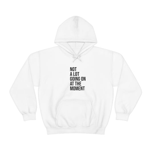 Cool, Calm and Cozy Collection- Not A Lot Going On At The Moment Unisex Heavy Blend™ Hooded Sweatshirt