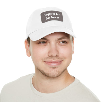 CAPtastic Collection- Happy To Be Here Dad Hat with Leather Patch (Rectangle)