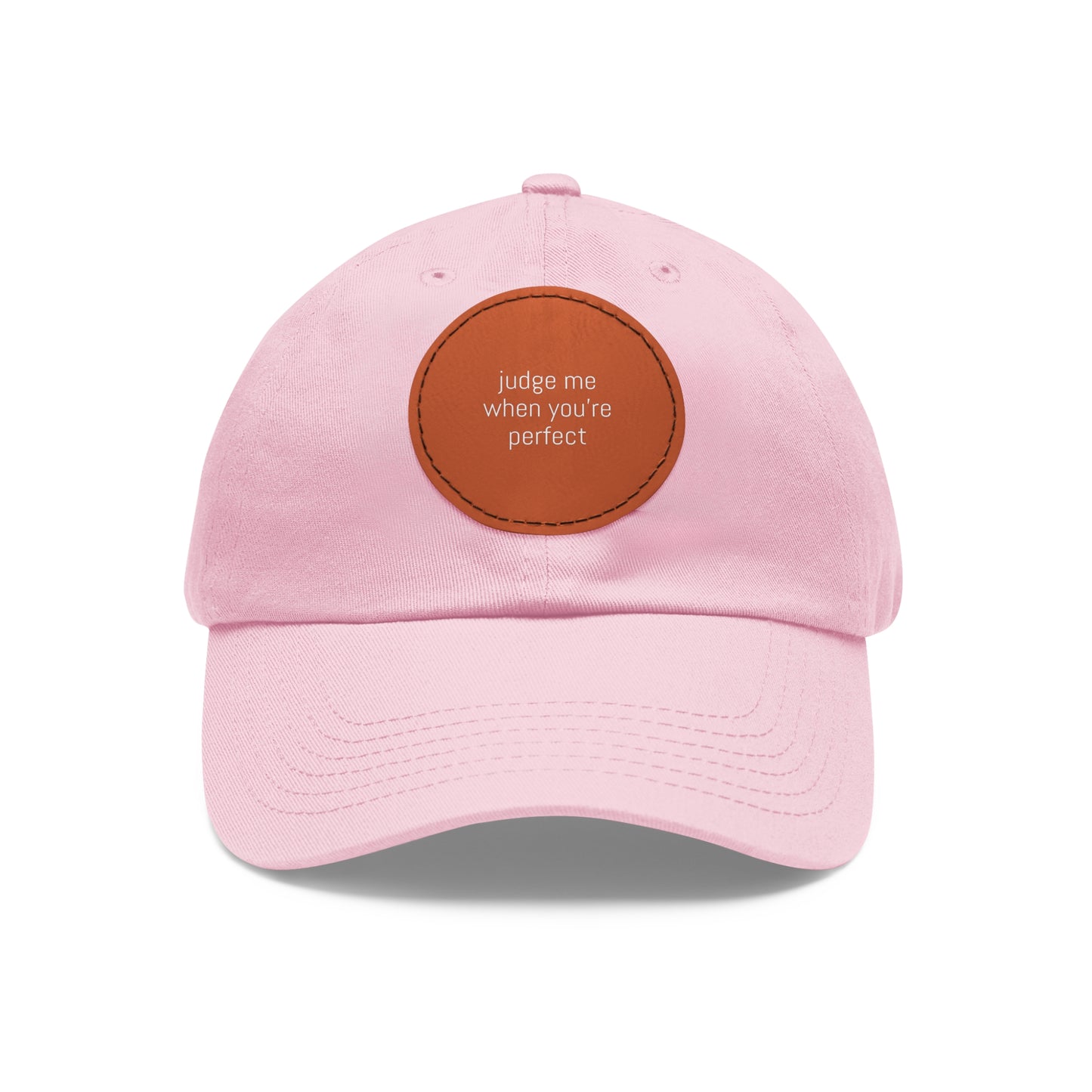 CAPtastic Collection- Judge Me When You're Perfect Dad Hat with Leather Patch (Round)