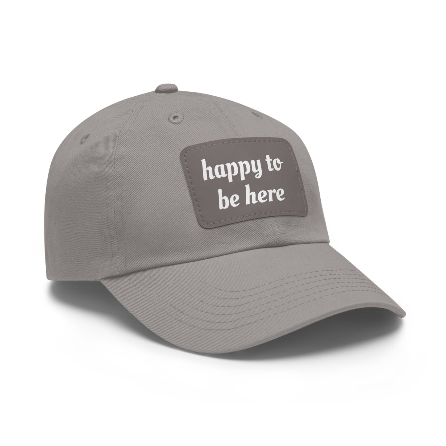 CAPtastic Collection- Happy To Be Here Dad Hat with Leather Patch (Rectangle)