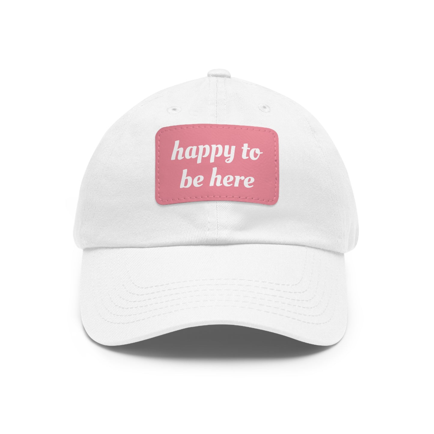 CAPtastic Collection- Happy To Be Here Dad Hat with Leather Patch (Rectangle)