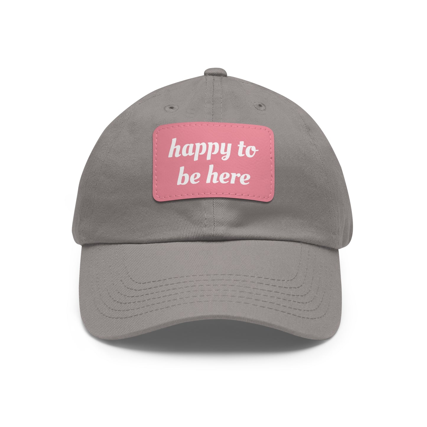 CAPtastic Collection- Happy To Be Here Dad Hat with Leather Patch (Rectangle)