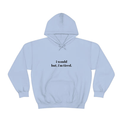 Cool, Calm and Cozy Collection- I Would But I'm Tired Unisex Heavy Blend™ Hooded Sweatshirt