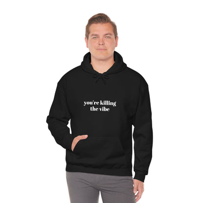 Cool, Calm and Cozy Collection- You're Killing The Vibe Unisex Heavy Blend™ Hooded Sweatshirt