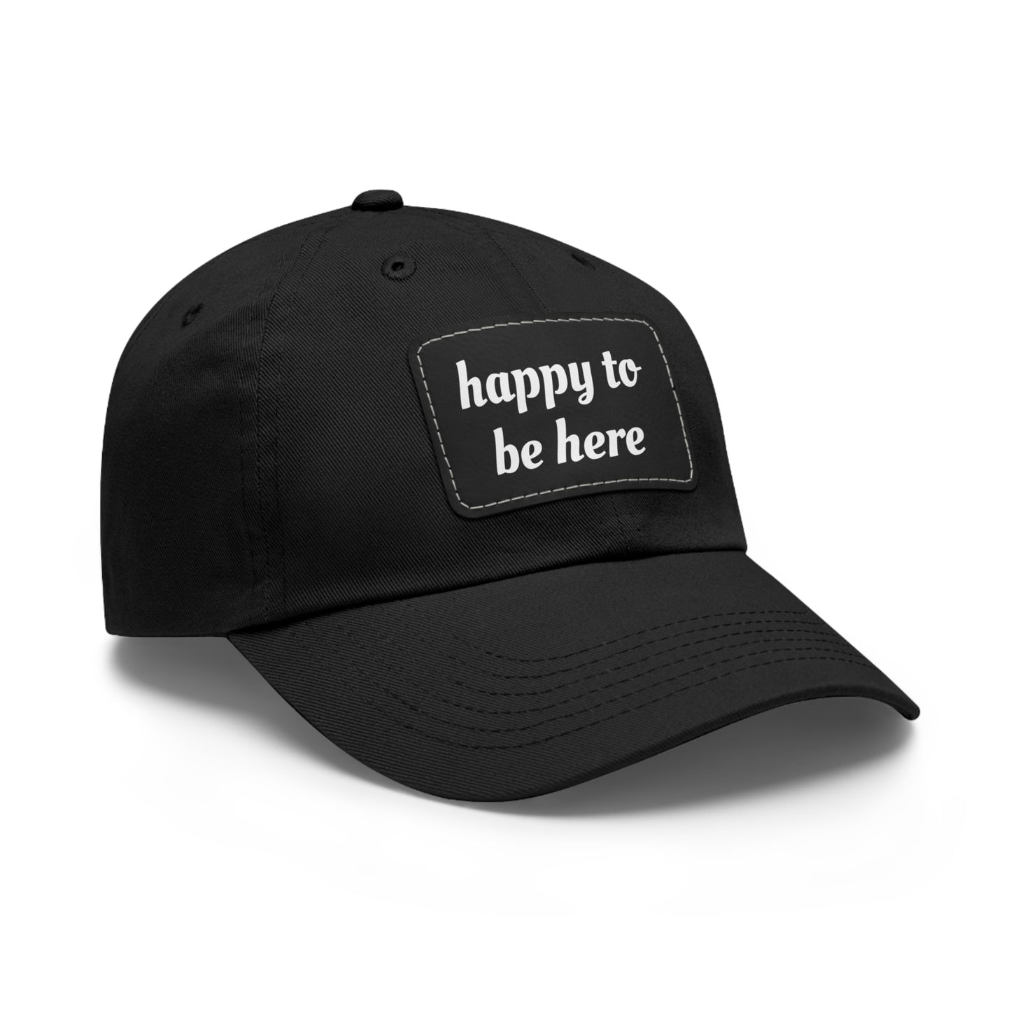 CAPtastic Collection- Happy To Be Here Dad Hat with Leather Patch (Rectangle)