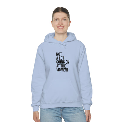 Cool, Calm and Cozy Collection- Not A Lot Going On At The Moment Unisex Heavy Blend™ Hooded Sweatshirt