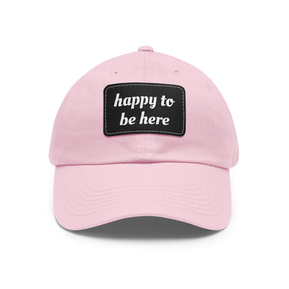 CAPtastic Collection- Happy To Be Here Dad Hat with Leather Patch (Rectangle)