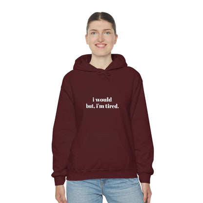 Cool, Calm and Cozy Collection- I Would But I'm Tired Unisex Heavy Blend™ Hooded Sweatshirt