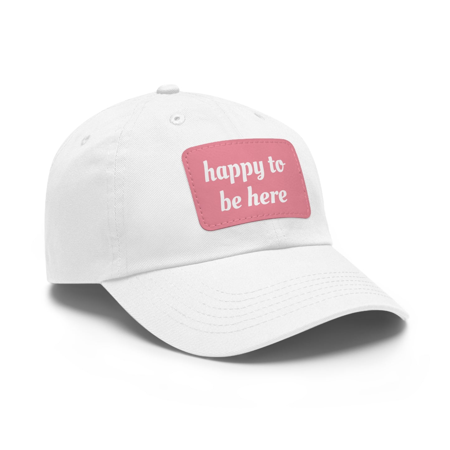 CAPtastic Collection- Happy To Be Here Dad Hat with Leather Patch (Rectangle)