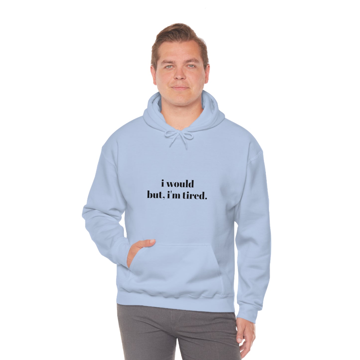 Cool, Calm and Cozy Collection- I Would But I'm Tired Unisex Heavy Blend™ Hooded Sweatshirt