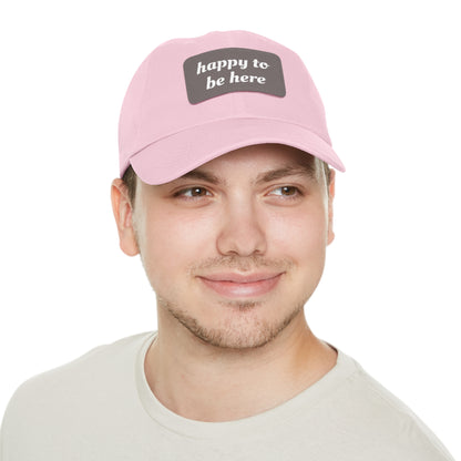 CAPtastic Collection- Happy To Be Here Dad Hat with Leather Patch (Rectangle)