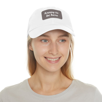 CAPtastic Collection- Happy To Be Here Dad Hat with Leather Patch (Rectangle)