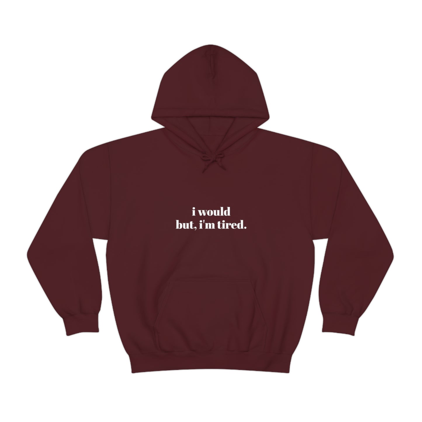 Cool, Calm and Cozy Collection- I Would But I'm Tired Unisex Heavy Blend™ Hooded Sweatshirt