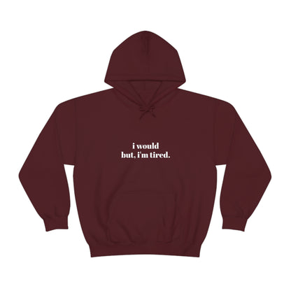 Cool, Calm and Cozy Collection- I Would But I'm Tired Unisex Heavy Blend™ Hooded Sweatshirt