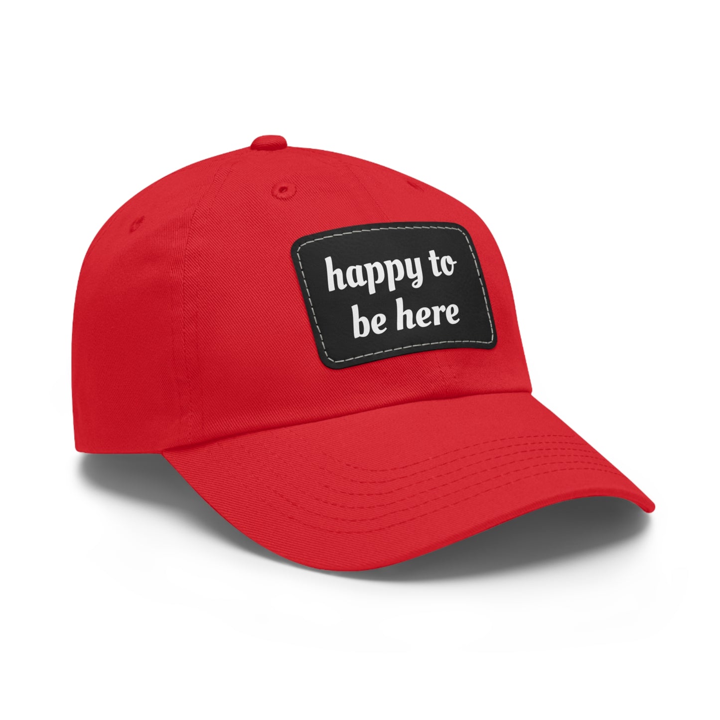 CAPtastic Collection- Happy To Be Here Dad Hat with Leather Patch (Rectangle)