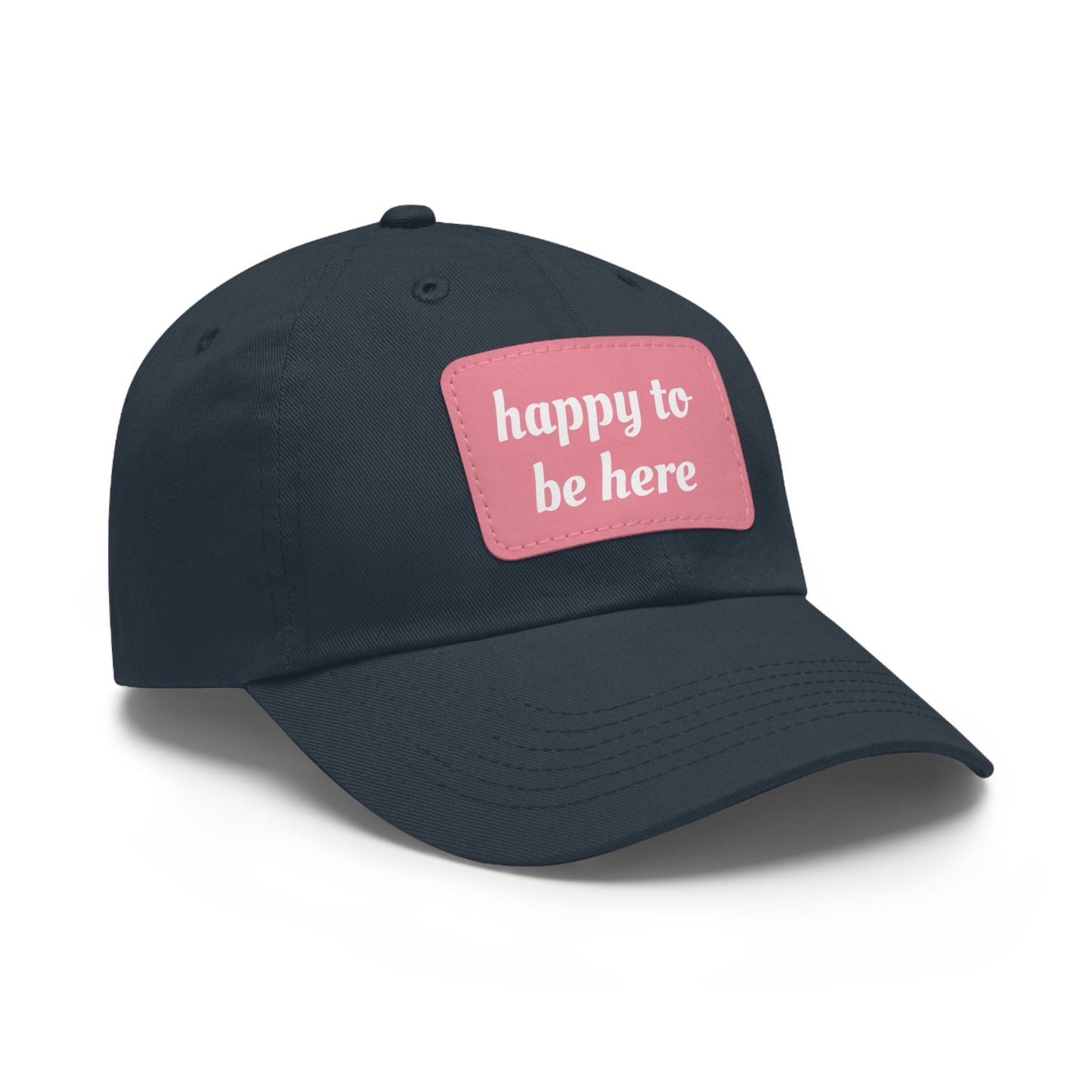 CAPtastic Collection- Happy To Be Here Dad Hat with Leather Patch (Rectangle)