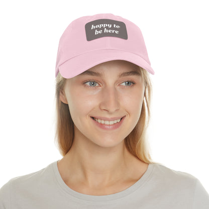 CAPtastic Collection- Happy To Be Here Dad Hat with Leather Patch (Rectangle)