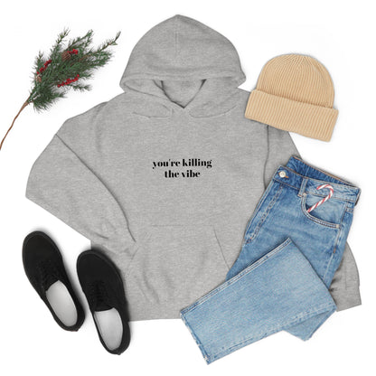 Cool, Calm and Cozy Collection- You're Killing The Vibe Unisex Heavy Blend™ Hooded Sweatshirt