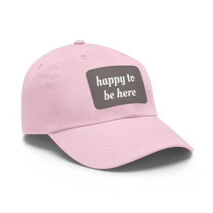 CAPtastic Collection- Happy To Be Here Dad Hat with Leather Patch (Rectangle)