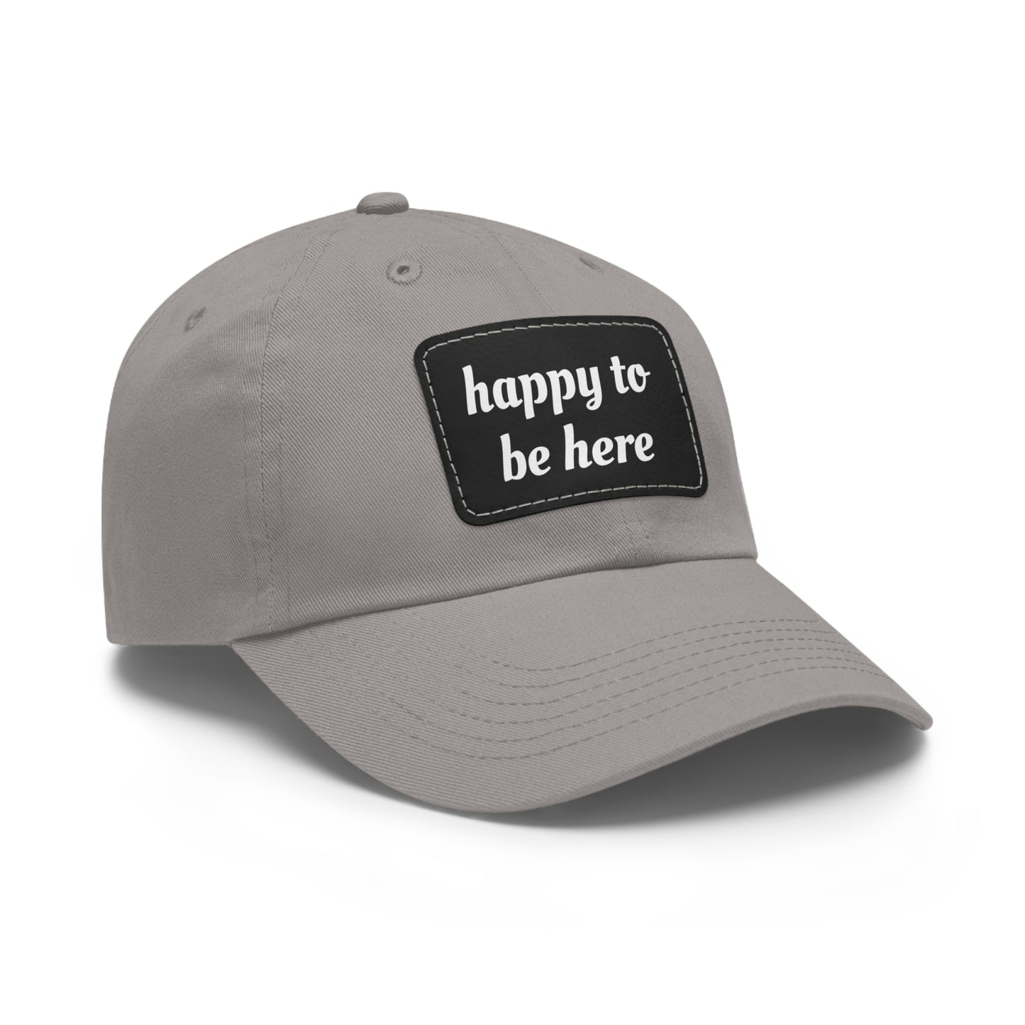 CAPtastic Collection- Happy To Be Here Dad Hat with Leather Patch (Rectangle)