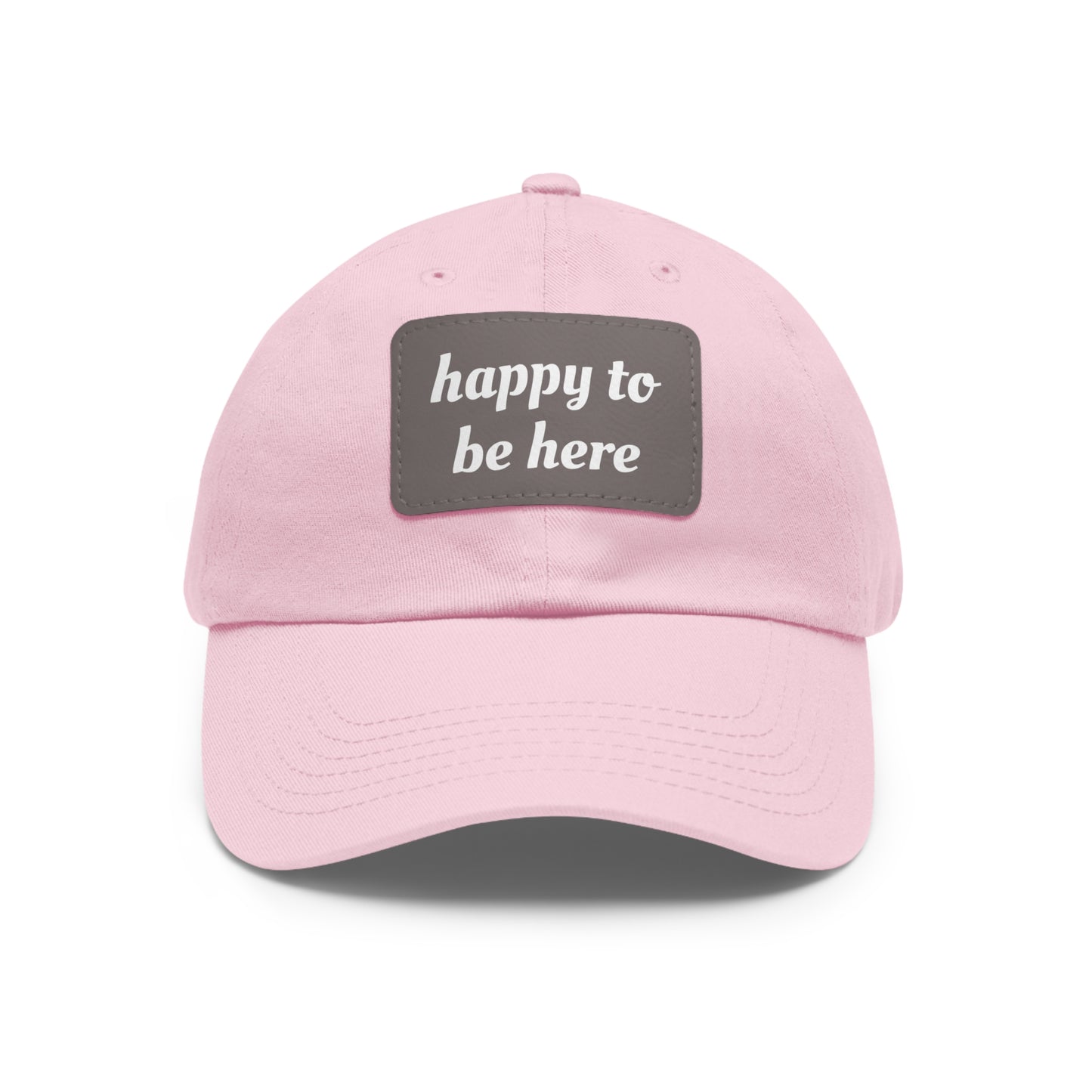 CAPtastic Collection- Happy To Be Here Dad Hat with Leather Patch (Rectangle)