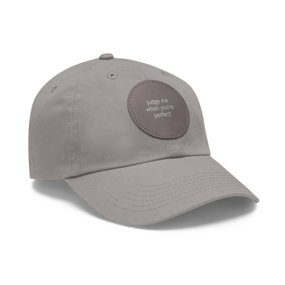 CAPtastic Collection- Judge Me When You're Perfect Dad Hat with Leather Patch (Round)