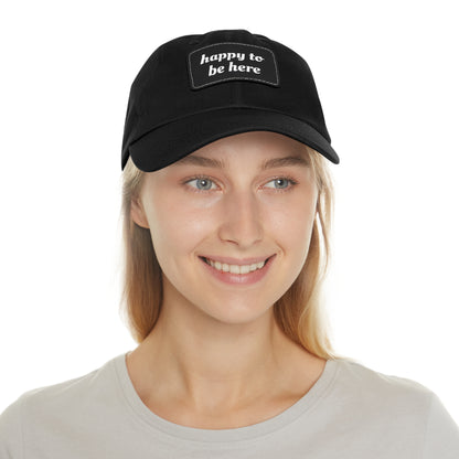 CAPtastic Collection- Happy To Be Here Dad Hat with Leather Patch (Rectangle)