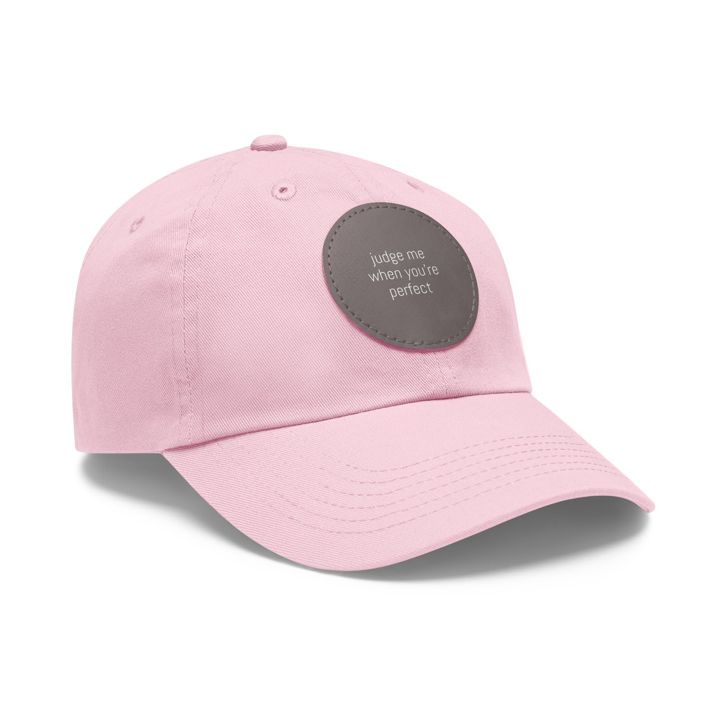 CAPtastic Collection- Judge Me When You're Perfect Dad Hat with Leather Patch (Round)