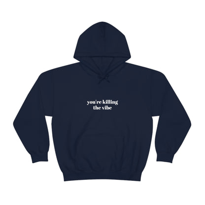 Cool, Calm and Cozy Collection- You're Killing The Vibe Unisex Heavy Blend™ Hooded Sweatshirt