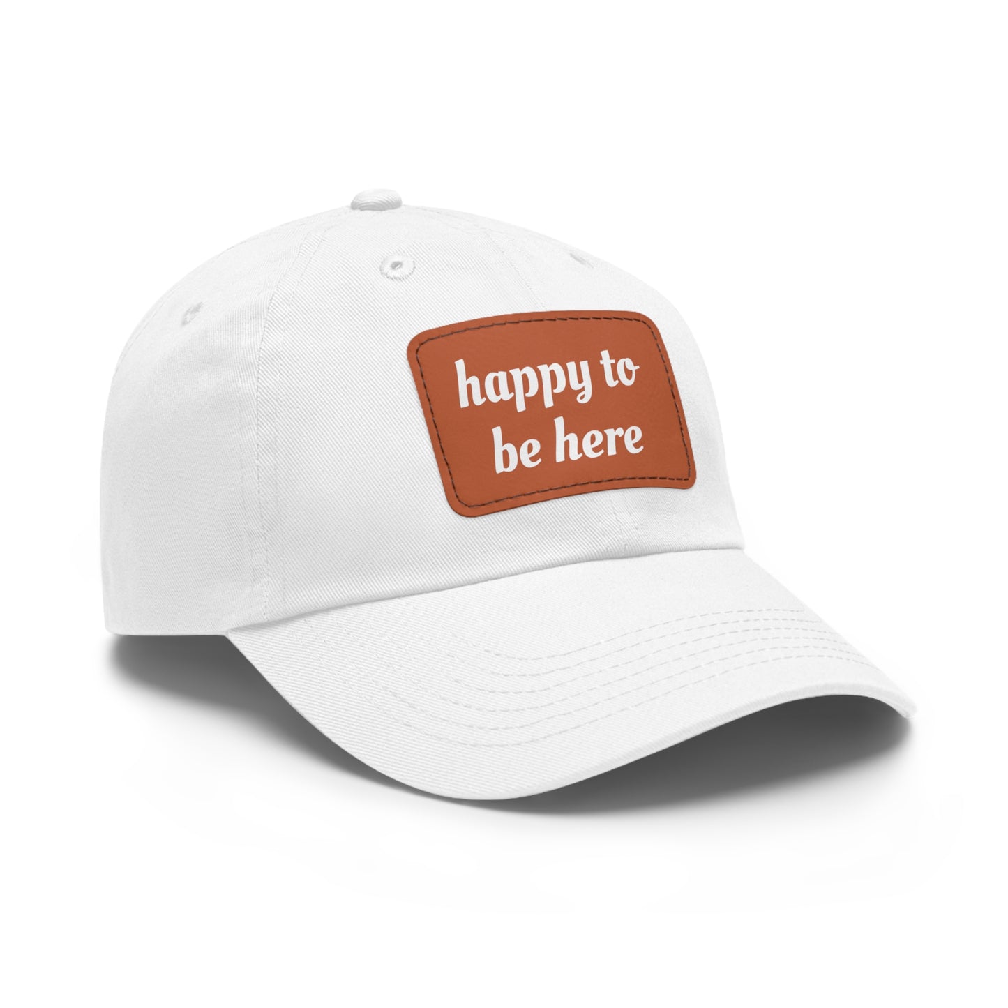 CAPtastic Collection- Happy To Be Here Dad Hat with Leather Patch (Rectangle)