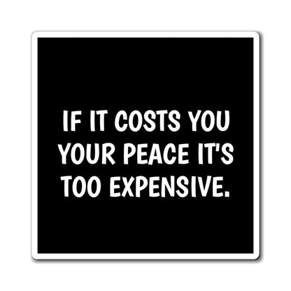 Magnets, Stickers and Patches Oh My Collection- If It Costs You Your Peace Magnet