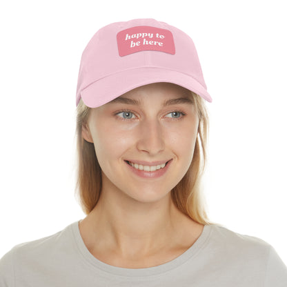 CAPtastic Collection- Happy To Be Here Dad Hat with Leather Patch (Rectangle)